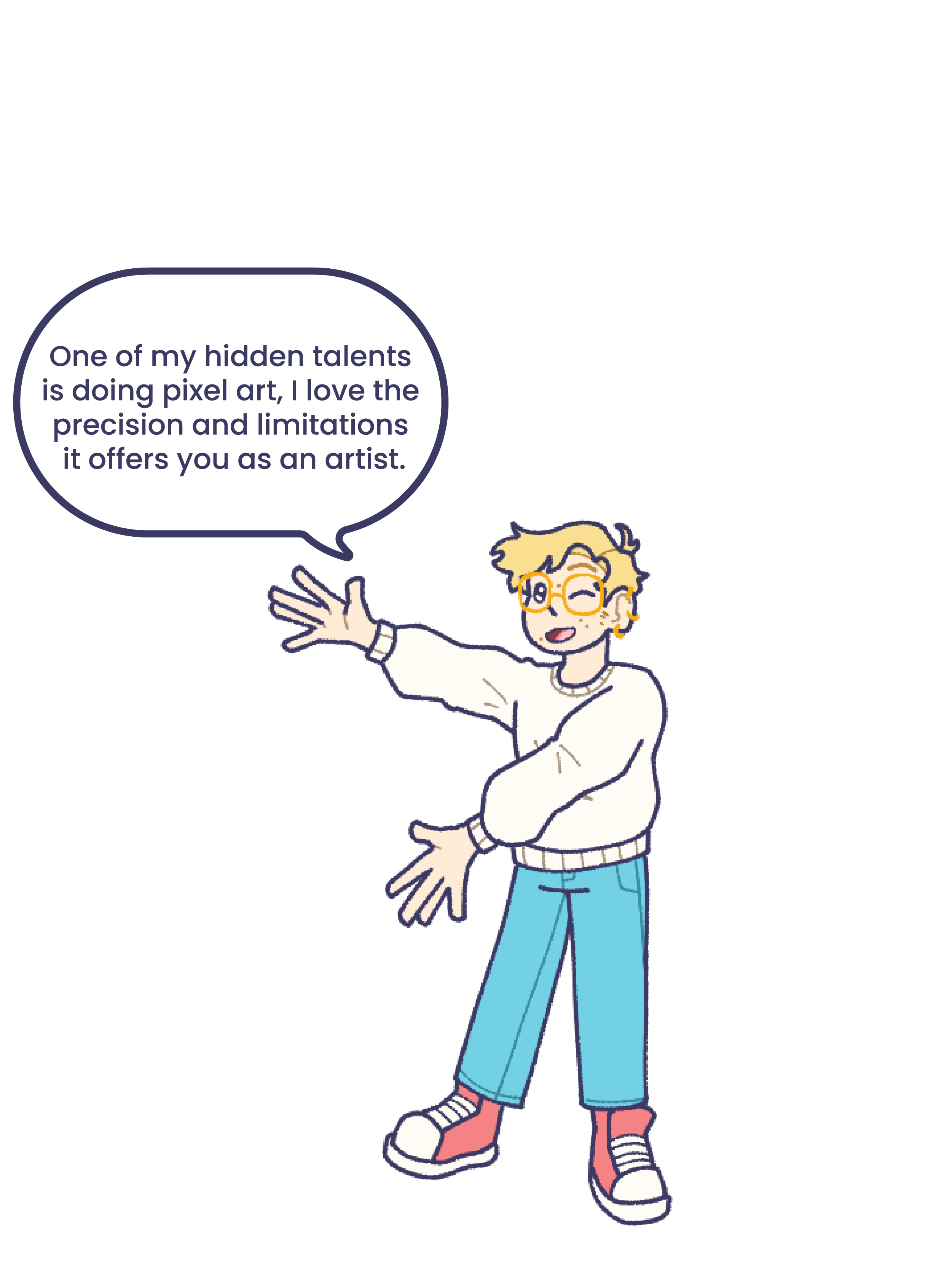 An illustration of me, with a text bubble that reads: One of my hidden talents is doing pixel art, I love the precision and limitations it offers you as an artist.